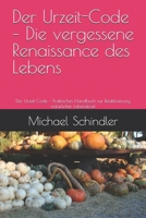 Der Urzeit-Code – Die vergessene Renaissance des Lebens: Der Urzeit-Code – Praktisches Handbuch zur Reaktivierung natürlicher Lebenskraft (German Edition) B0GTYXC19N Book Cover