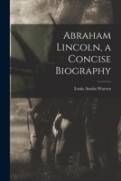 Abraham Lincoln: A Concise Biography 1014170494 Book Cover