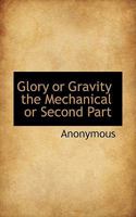 Glory or Gravity the Mechanical or Second Part 053024098X Book Cover