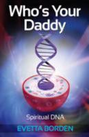 Who's Your Daddy: Spiritual DNA 0996286454 Book Cover