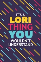 It's a Lori Thing You Wouldn't Understand: Lined Notebook / Journal Gift, 120 Pages, 6x9, Soft Cover, Glossy Finish 1677309288 Book Cover