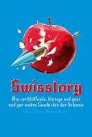 Swisstory: Die Verbluffende, Blutige Und Ganz Und Gar Wahre Geschichte Der Schweiz 303869083X Book Cover