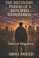 The Recovery Period of a Defeated Generation: Tales of Migration B0G3GZY7YQ Book Cover
