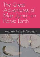The Great Adventures of Max Junior on Planet Earth 1099890667 Book Cover
