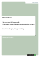 Montessori-Pädagogik. Konzentrationsförderung in der Freiarbeit: Eine Untersuchung im pädagogischen Alltag 3346681203 Book Cover