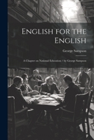 English for the English: A Chapter on National Education / by George Sampson 1021517739 Book Cover