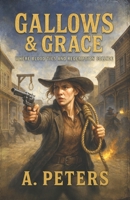 Gallows & Grace: Where Blood Ties and Redemption Collide B0F491THNW Book Cover