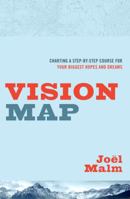 Vision Map: Charting a Step-by-Step Course for Your Biggest Hopes and Dreams 0802412262 Book Cover