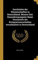 Geschichte der Wissenschaften in Deutschland. Neuere Zeit. Einundzwanzigster Band. Geschichte der Kriegswissenschaften vornehmlich in Deutschland 0274432951 Book Cover