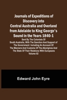 Journals of Expeditions of Discovery into Central Australia and Overland from Adelaide to King George's Sound in the Years 1840-1: Sent By the ... of Their Relations with Europeans - Volume 02 9356571023 Book Cover