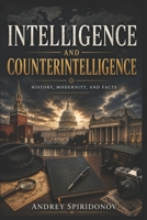 Intelligence and Counterintelligence: History, Modernity, Facts B0GRGG42VM Book Cover