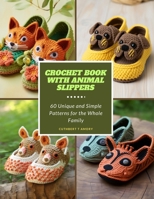 Crochet Book with Animal Slippers: 60 Unique and Simple Patterns for the Whole Family B0CNHQS31Y Book Cover
