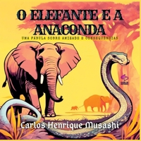 O ELEFANTE E A ANACONDA: UMA FÁBULA SOBRE AMIZADE E CONSEQUÊNCIAS 6526609007 Book Cover