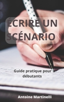 Écrire un scénario: Guide pratique pour débutants B0C2SDCRY5 Book Cover