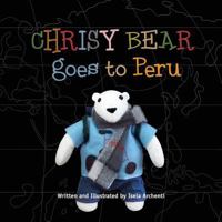 Chrisy Bear Goes to Peru 1475292155 Book Cover