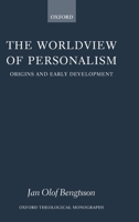 The Worldview of Personalism: Origins and Early Development (Oxford Theological Monographs) 0199297193 Book Cover