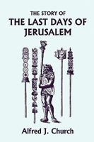 Story Of The Last Days Of Jerusalem: From Josephus 1505976596 Book Cover