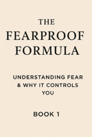 The Fearproof Formula: Understanding Fear & Why It Controls You B0F6LW2SMN Book Cover