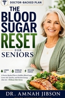 THE BLOOD SUGAR RESET FOR SENIORS: A Doctor-Backed Plan to Stabilize Blood Sugar, Lower A1C Quickly, and Reclaim Energy After 60-Without Diet Stress B0GXKD7HT3 Book Cover