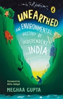 Unearthed: The Environmental History of Independent India 0143450913 Book Cover