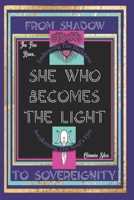 She Who Becomes The Light: Embracing The Darkness-Awakening The Soul’s Fire, The Return Of The Divine Feminine, Shadow Work, Dark Divine Energy B0FKS6THNV Book Cover