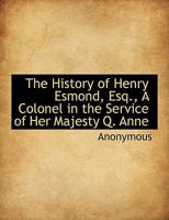 The History of Henry Esmond, Esq., a Colonel in the Service of Her Majesty Q. Anne 1294029088 Book Cover