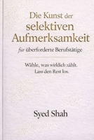Die Kunst der selektiven Aufmerksamkeit für überforderte Berufstätige: Wählen, was wirklich zählt – und Erwartungen loslassen (German Edition) B0GNQ1Q63J Book Cover