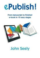 ePublish! - From manuscript to finished e-book in 10 easy stages 1908948027 Book Cover