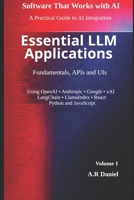 Essential LLM Applications: Fundamentals, APIs and UIs (Software that works with AI) B0GRN7VMNW Book Cover