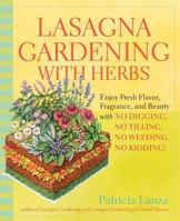 Lasagna Gardening with Herbs: Enjoy Fresh Flavor, Fragrance, and Beauty with No Digging, No Tilling, No Weeding, No Kidding! 087596897X Book Cover