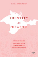 Identity as Weapon: Crimean Tatars and their Quest for Indigenous Self-determination 1049805402 Book Cover