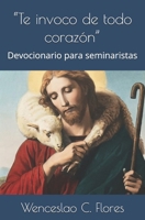 “Te invoco de todo corazón”: Devocionario para seminaristas (Spanish Edition) B0D32MDJ29 Book Cover