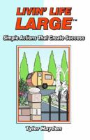 Livin' Life Large: Simple Actions That Create Success 1897050038 Book Cover
