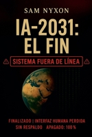 Ia-2031: El Fin (Ia-2027: Protocolo de Simbiosis) (French Edition) B0FSJWJV3N Book Cover