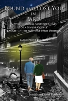 FOUND AND LOST YOU IN PARIS: A Psychological Suspense Novel of a Senior Couple Caught in the May 1968 Paris Uprising. Large Print Edition 8494407376 Book Cover