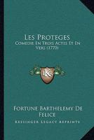Les Proteges: Comedie En Trois Actes Et En Vers (1770) 127116034X Book Cover