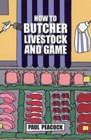 HOW TO BUTCHER LIVESTOCK & GAME 1904871283 Book Cover