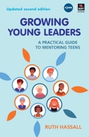 Growing Young Leaders: A Practical Guide to Mentoring Teens 1800391285 Book Cover