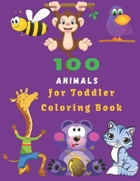 100 Animals For Toddler Coloring Book: Easy Educational Coloring Pages of Animal for Boys & Girls, Little Kids, Preschool and Kindergarten B08X63FKNV Book Cover