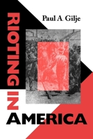 Rioting in America: (Interdisciplinary Studies in History (ISH)) 0253212626 Book Cover
