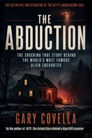 The Abduction: The Shocking True Story Behind the World's Most Famous Alien Encounter B0GYSYYRK1 Book Cover