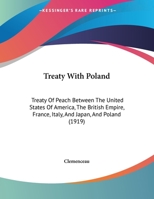 Treaty With Poland: Treaty Of Peach Between The United States Of America, The British Empire, France, Italy, And Japan, And Poland 116939499X Book Cover