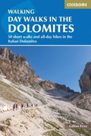 Day Walks in the Dolomites: 50 Short Walks and All-Day Hikes in the Italian Dolomites 1786311216 Book Cover