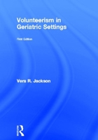 Volunteerism in Geriatric Settings (Monograph Published Simultaneously As Activities, Adaptation & Aging , Vol 20, No 1) (Monograph Published Simultaneously ... Adaptation & Aging , Vol 20, No 1) 1560247908 Book Cover