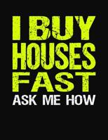 I Buy Houses Fast Ask Me How: College Ruled Composition Notebook 1079599975 Book Cover
