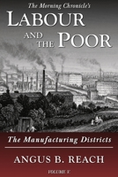 Labour and the Poor Volume V: The Manufacturing Districts 191351515X Book Cover