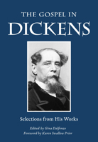 The Gospel in Dickens: Selections from His Works 0874868416 Book Cover