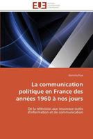 La Communication Politique En France Des Anna(c)Es 1960 a Nos Jours 3841784577 Book Cover