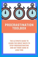 procrastination toolbox: The Ultimate Guide to learn the Great Ways to Stop Procrastinating and Get More Done in Less Time B08TZ2RW8R Book Cover