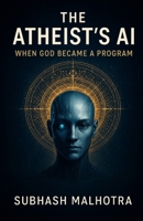 The Atheist’s AI- When God Became a Program B0FZGSQ9VK Book Cover